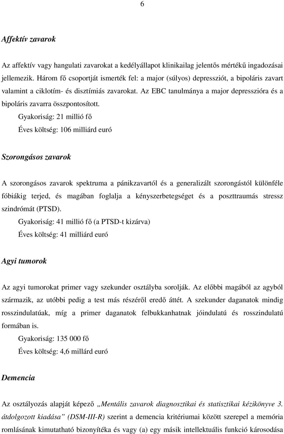 Az EBC tanulmánya a major depresszióra és a bipoláris zavarra összpontosított.