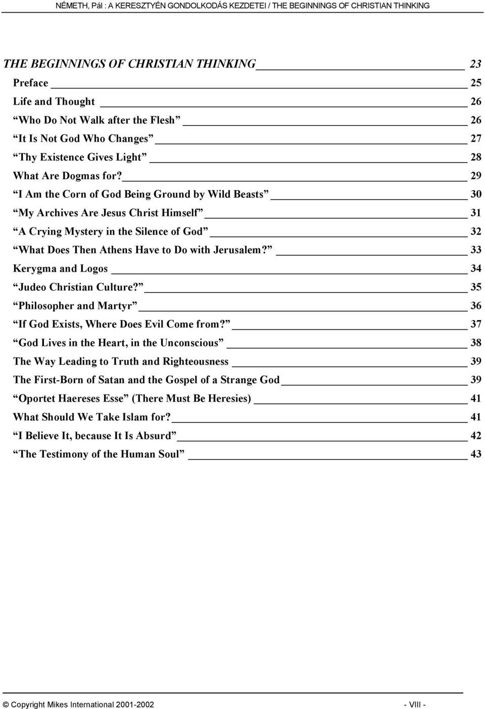 29 I Am the Corn of God Being Ground by Wild Beasts 30 My Archives Are Jesus Christ Himself 31 A Crying Mystery in the Silence of God 32 What Does Then Athens Have to Do with Jerusalem?