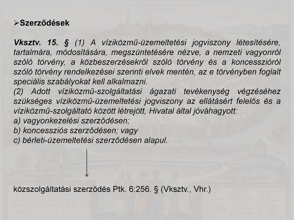 és a koncesszióról szóló törvény rendelkezései szerinti elvek mentén, az e törvényben foglalt speciális szabályokat kell alkalmazni.