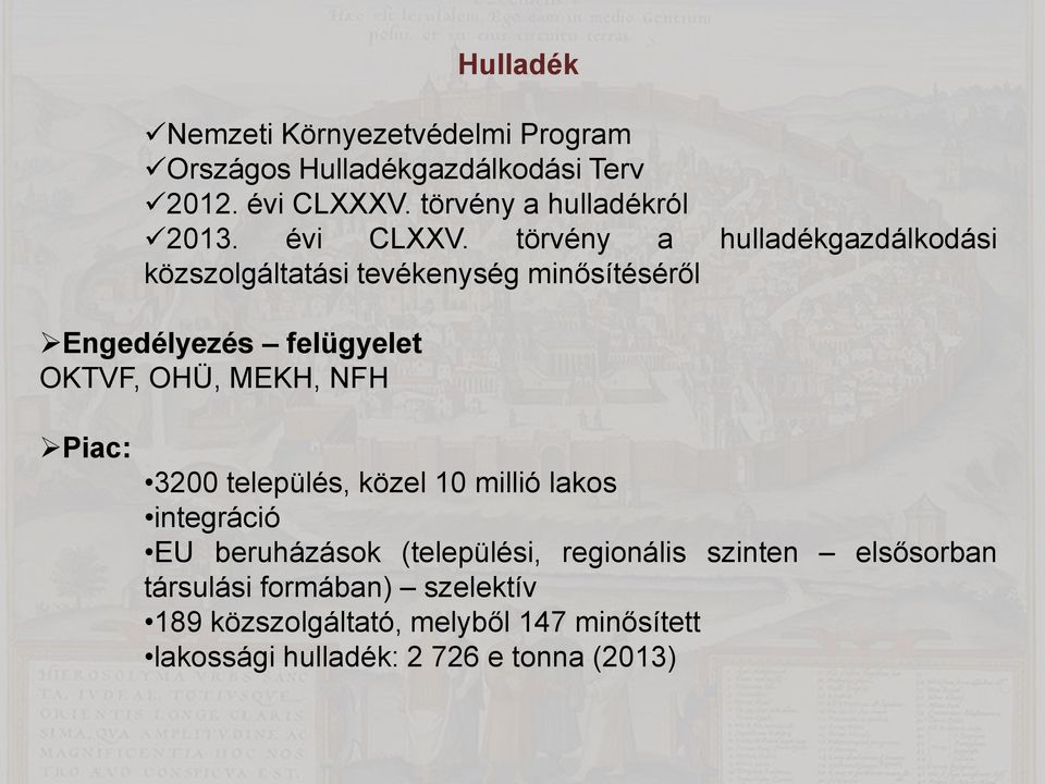 törvény a hulladékgazdálkodási közszolgáltatási tevékenység minősítéséről Engedélyezés felügyelet OKTVF, OHÜ, MEKH, NFH