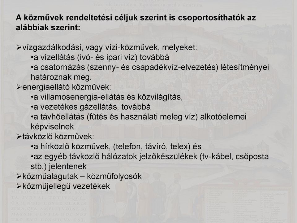 energiaellátó közművek: a villamosenergia-ellátás és közvilágítás, a vezetékes gázellátás, továbbá a távhőellátás (fűtés és használati meleg víz)