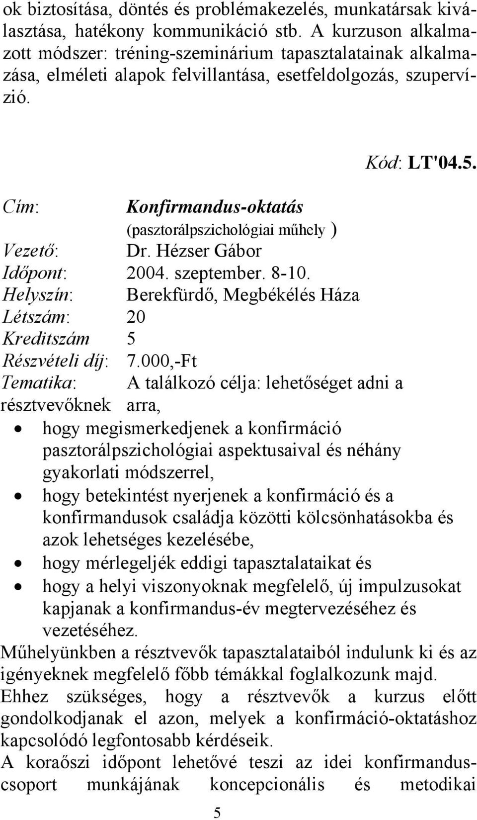 Kód: LT'04.5. Cím: Konfirmandus-oktatás (pasztorálpszichológiai műhely ) Vezető: Dr. Hézser Gábor Időpont: 2004. szeptember. 8-10.