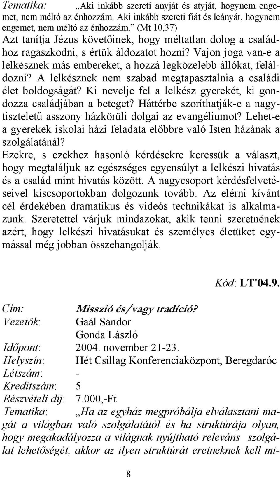 A lelkésznek nem szabad megtapasztalnia a családi élet boldogságát? Ki nevelje fel a lelkész gyerekét, ki gondozza családjában a beteget?