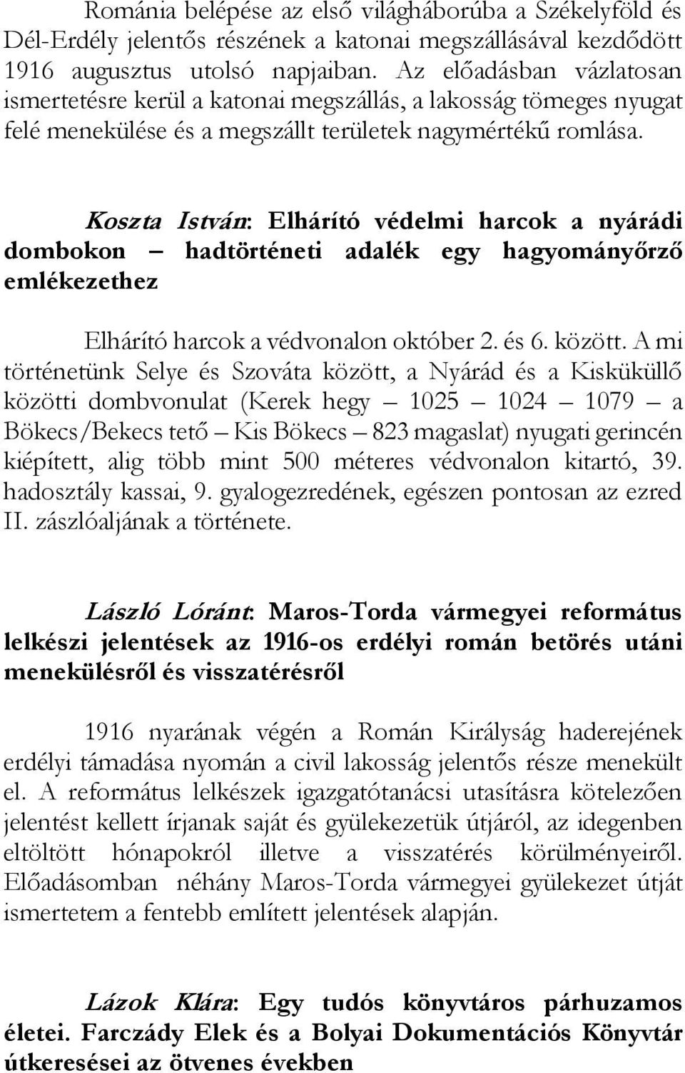 Koszta István: Elhárító védelmi harcok a nyárádi dombokon hadtörténeti adalék egy hagyományőrző emlékezethez Elhárító harcok a védvonalon október 2. és 6. között.