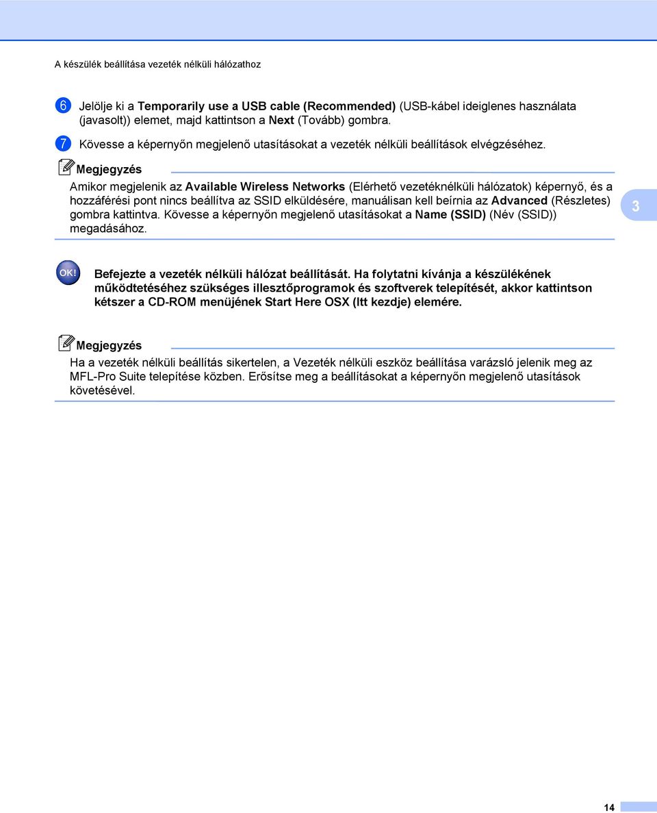 Amikor megjelenik az Available Wireless Networks (Elérhető vezetéknélküli hálózatok) képernyő, és a hozzáférési pont nincs beállítva az SSID elküldésére, manuálisan kell beírnia az Advanced