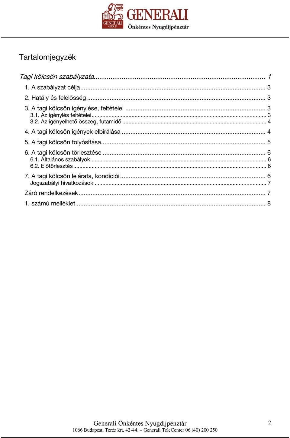 A tagi kölcsön igények elbírálása... 4 5. A tagi kölcsön folyósítása... 5 6. A tagi kölcsön törlesztése... 6 6.1.