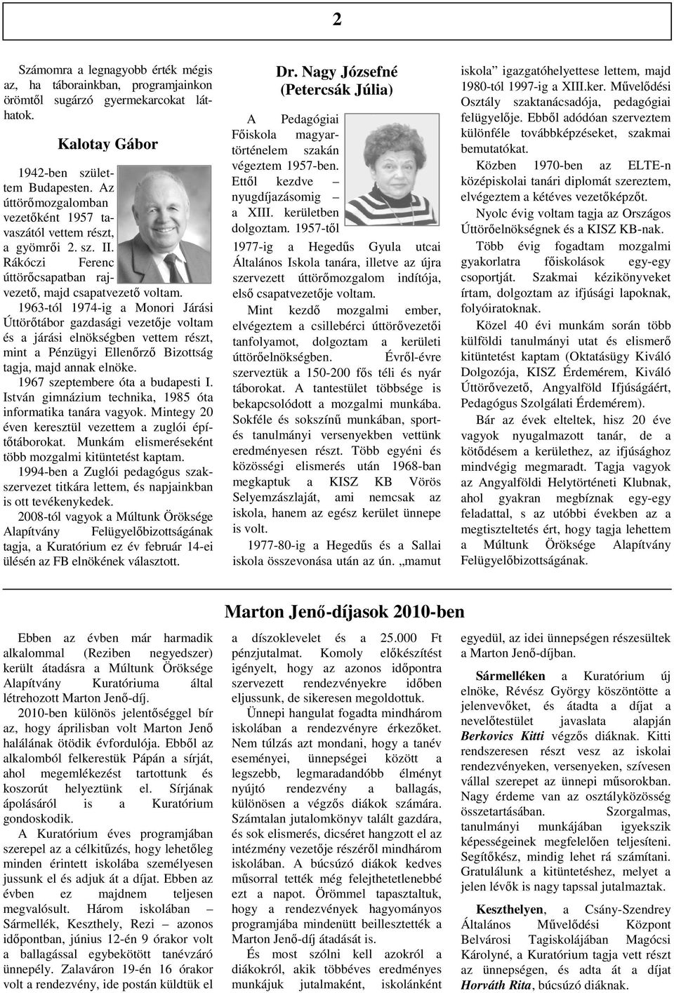 1963-tól 1974-ig a Monori Járási Úttörıtábor gazdasági vezetıje voltam és a járási elnökségben vettem részt, mint a Pénzügyi Ellenırzı Bizottság tagja, majd annak elnöke.