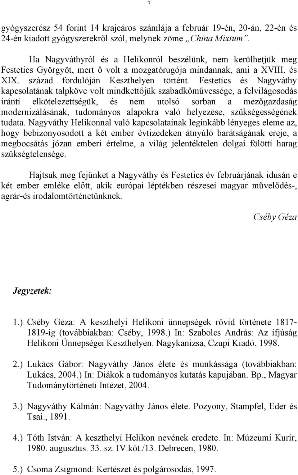 Festetics és Nagyváthy kapcsolatának talpköve volt mindkettıjük szabadkımővessége, a felvilágosodás iránti elkötelezettségük, és nem utolsó sorban a mezıgazdaság modernizálásának, tudományos alapokra