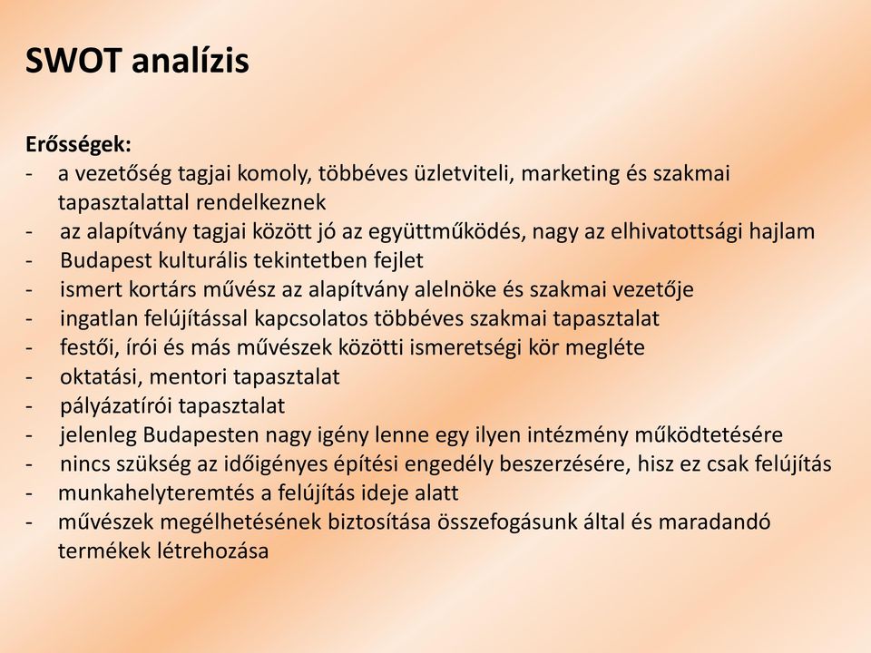 más művészek közötti ismeretségi kör megléte - oktatási, mentori tapasztalat - pályázatírói tapasztalat - jelenleg Budapesten nagy igény lenne egy ilyen intézmény működtetésére - nincs szükség az