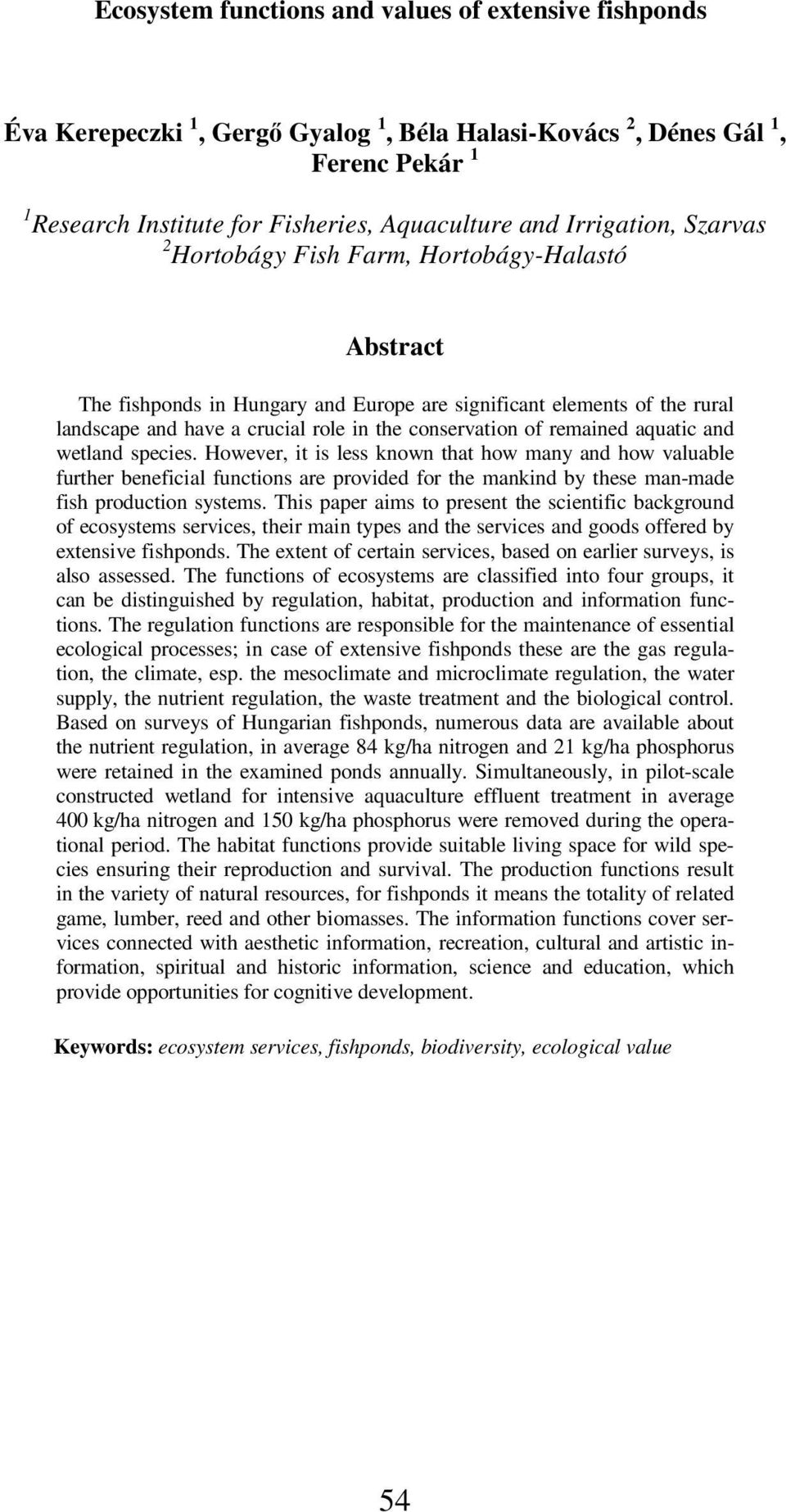 of remained aquatic and wetland species. However, it is less known that how many and how valuable further beneficial functions are provided for the mankind by these man-made fish production systems.