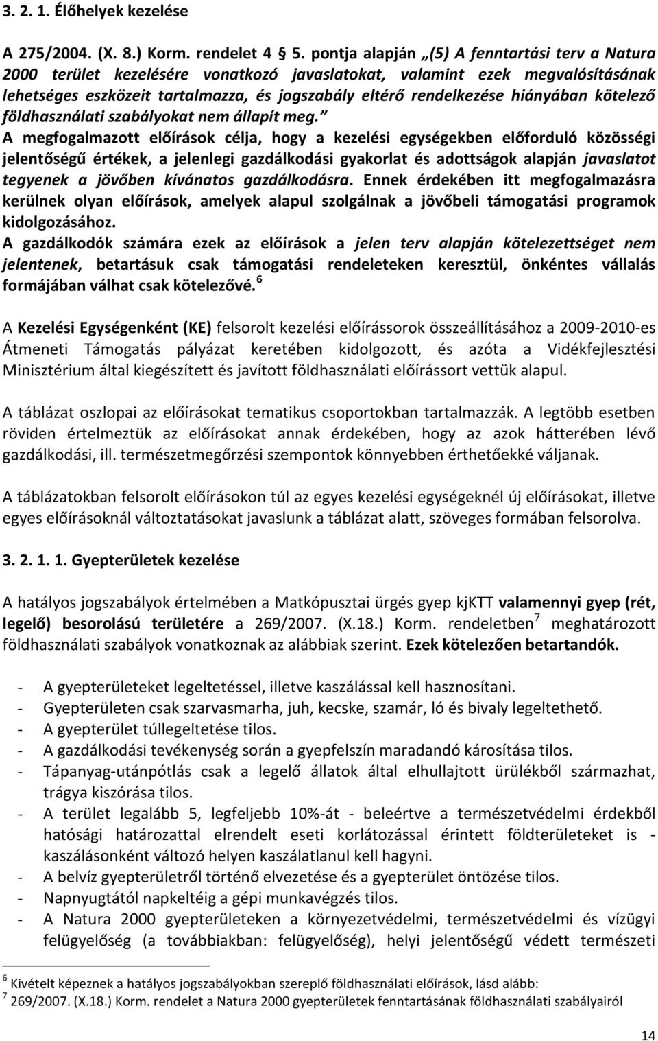 hiányában kötelező földhasználati szabályokat nem állapít meg.