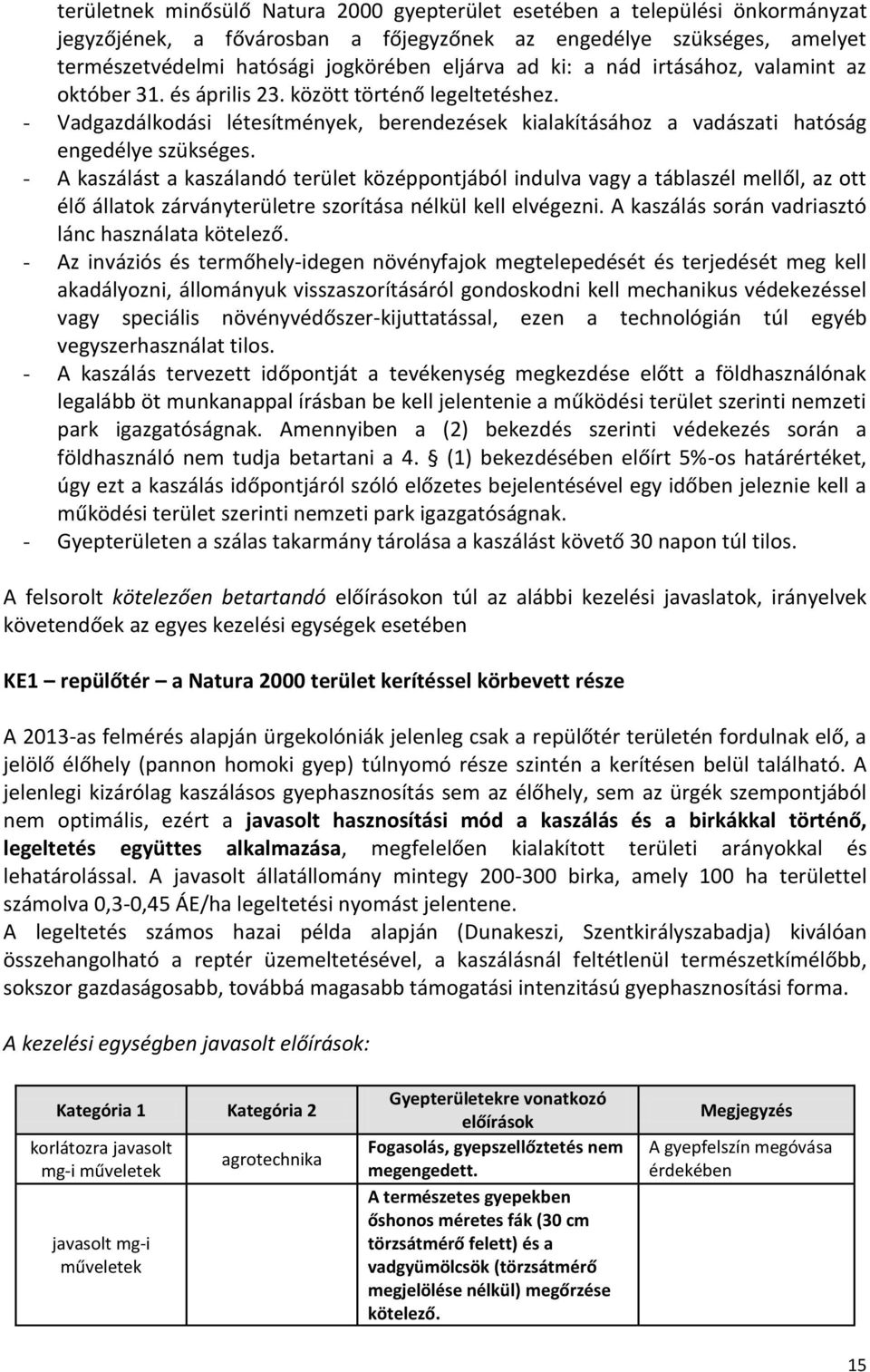 - A kaszálást a kaszálandó terület középpontjából indulva vagy a táblaszél mellől, az ott élő állatok zárványterületre szorítása nélkül kell elvégezni.