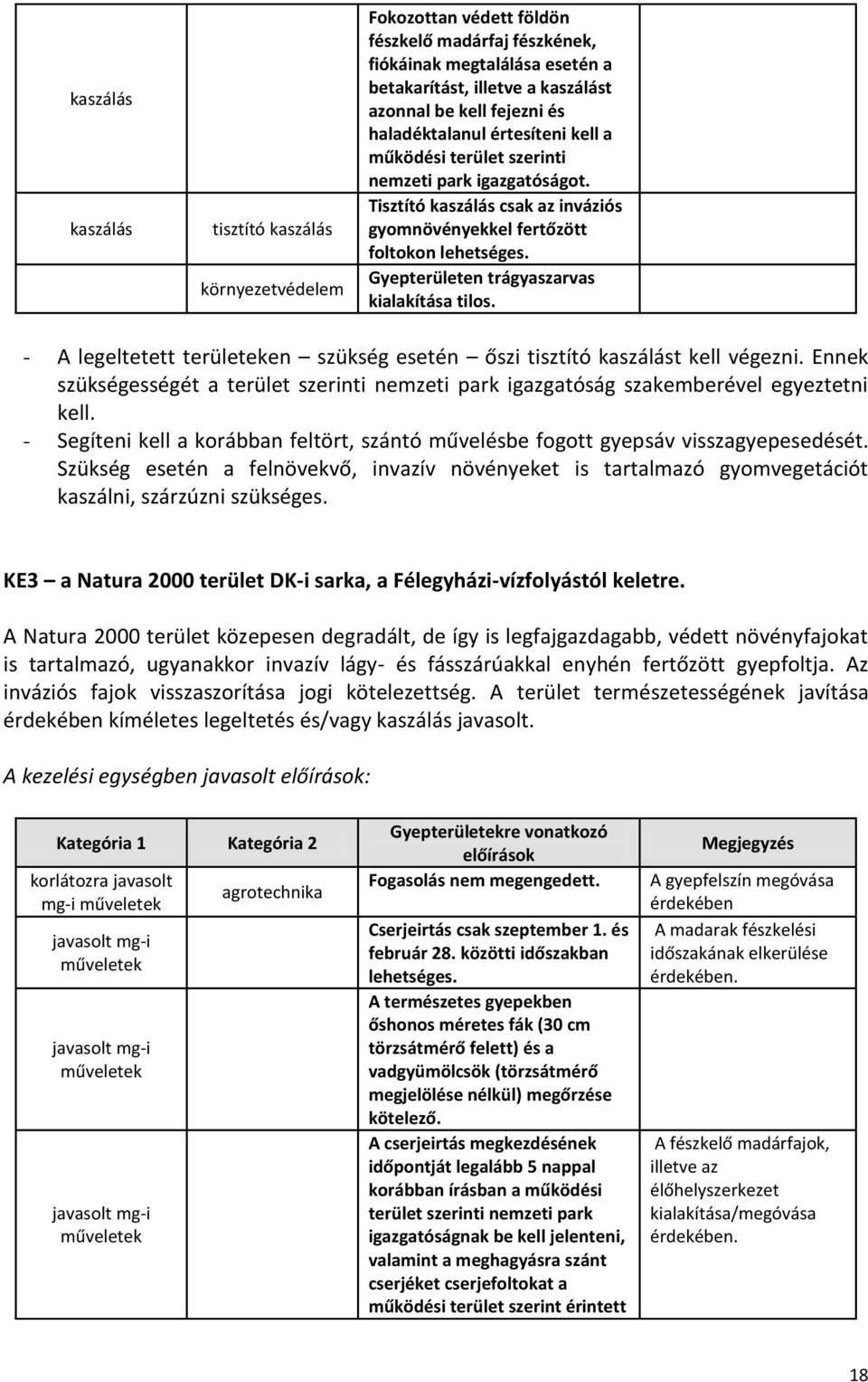 Gyepterületen trágyaszarvas kialakítása tilos. - A legeltetett területeken szükség esetén őszi tisztító kaszálást kell végezni.