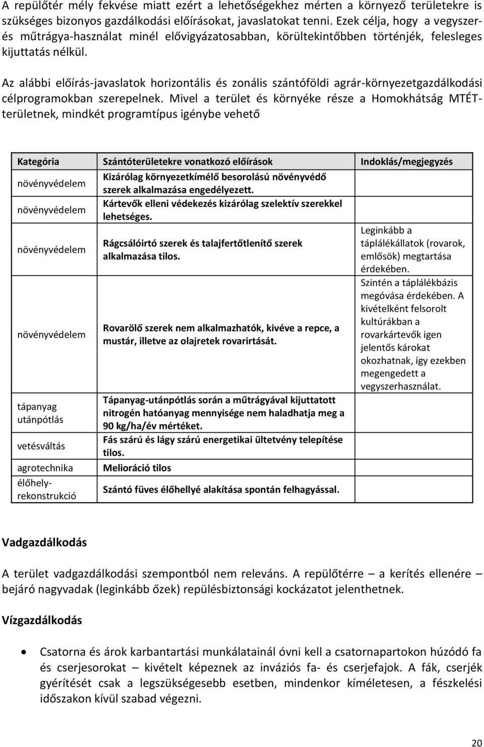 Az alábbi előírás-javaslatok horizontális és zonális szántóföldi agrár-környezetgazdálkodási célprogramokban szerepelnek.