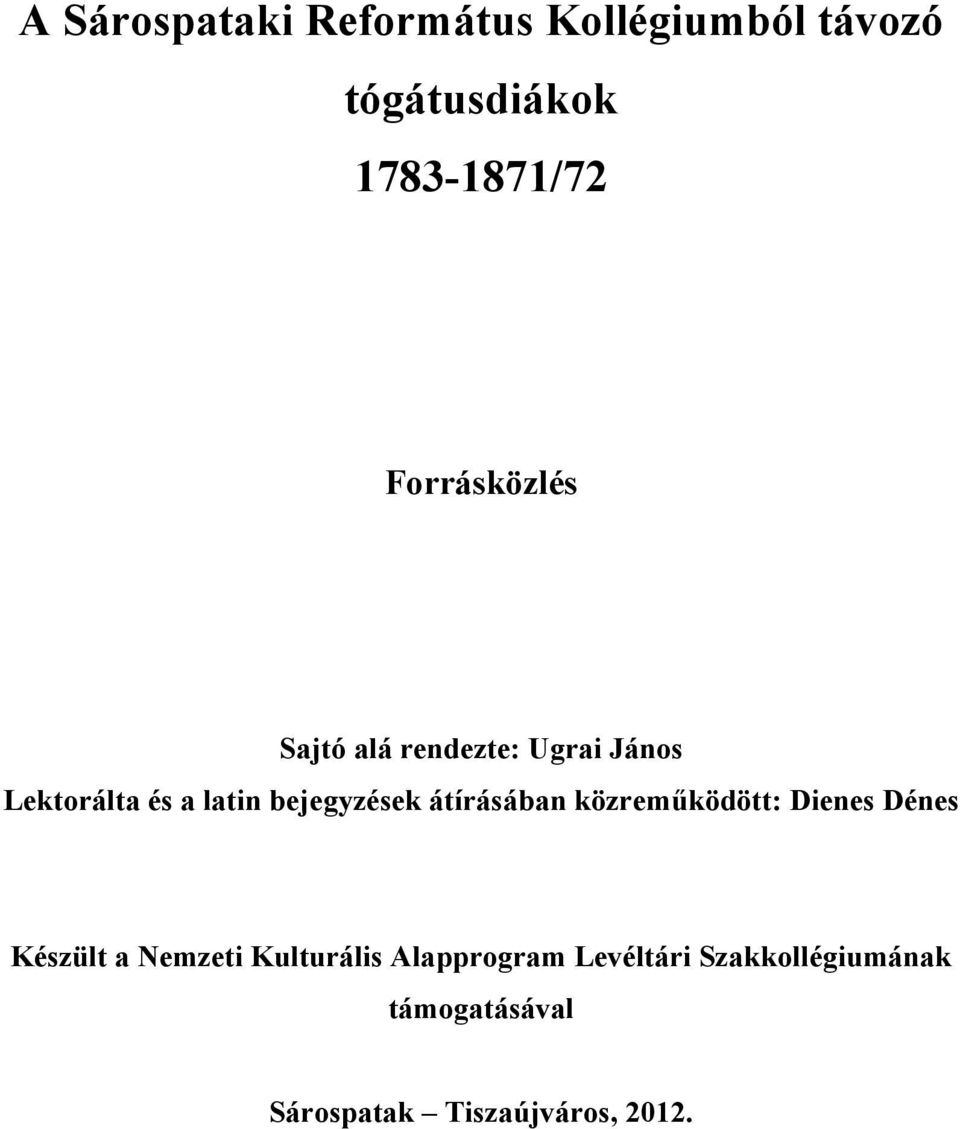 bejegyzések átírásában közreműködött: Dienes Dénes Készült a Nemzeti