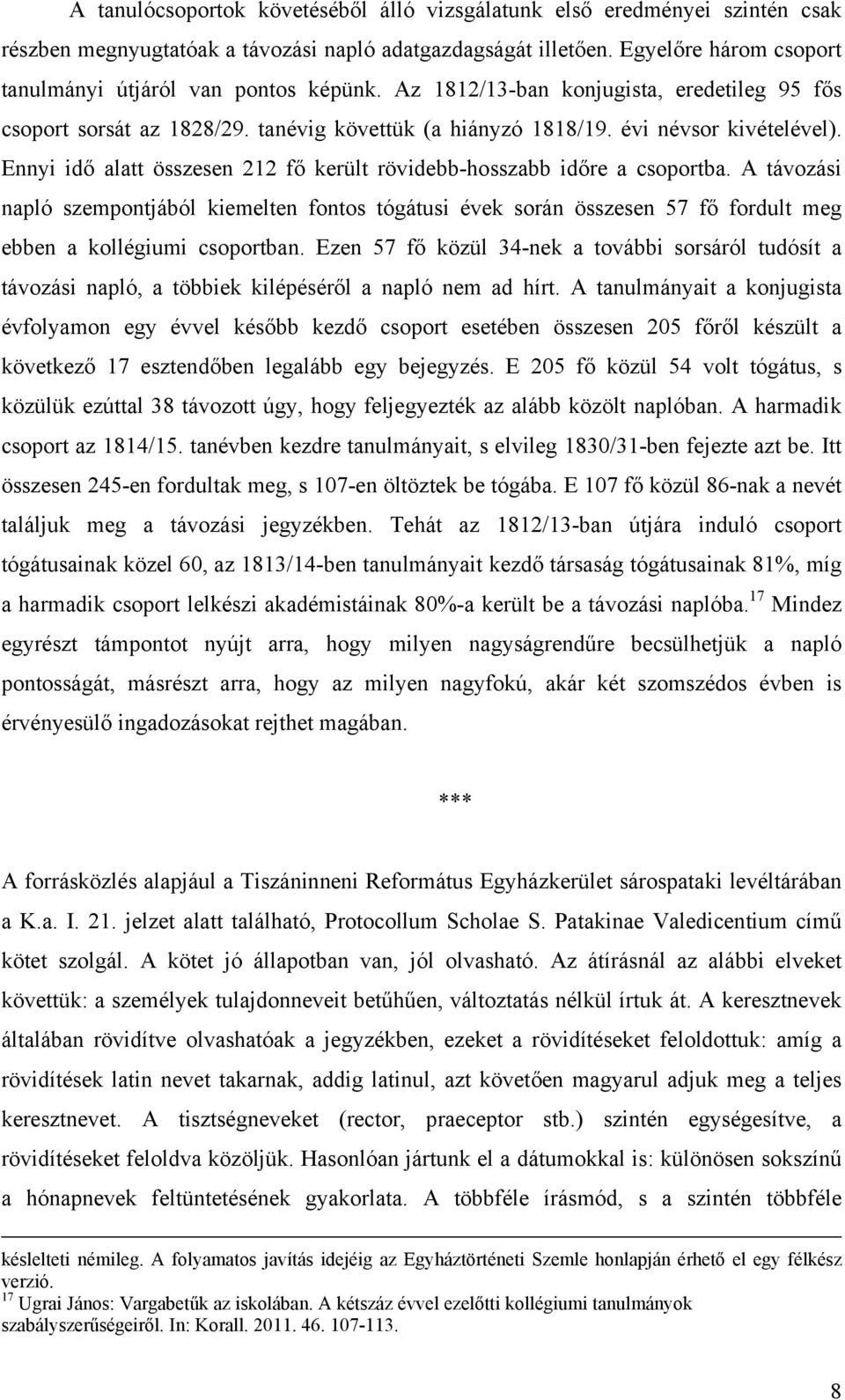 Ennyi idő alatt összesen 212 fő került rövidebb-hosszabb időre a csoportba.