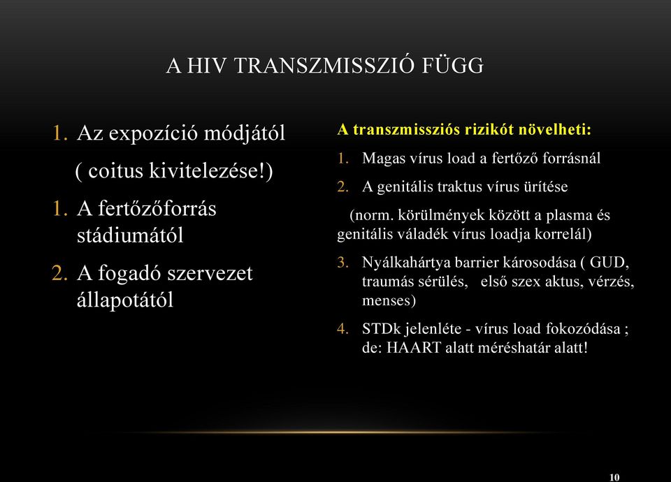 A genitális traktus vírus ürítése (norm. körülmények között a plasma és genitális váladék vírus loadja korrelál) 3.