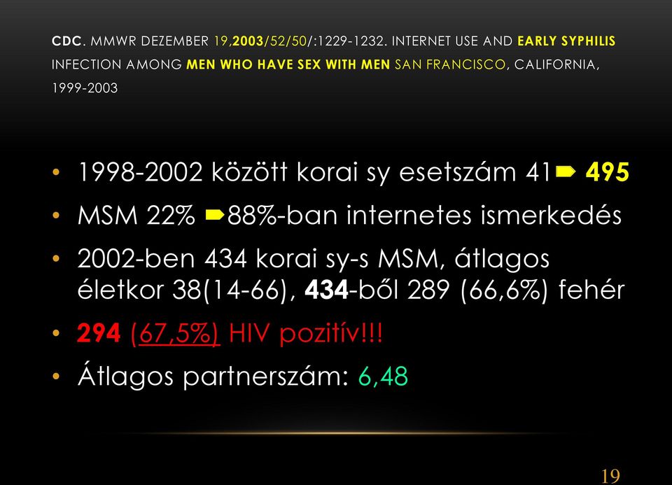 CALIFORNIA, 1999-2003 1998-2002 között korai sy esetszám 41 495 MSM 22% 88%-ban internetes