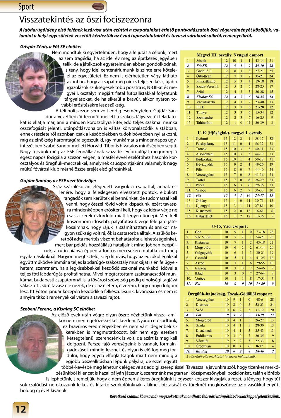 Gáspár Zénó, a Fót SE elnöke: Nem mondtuk ki egyértelműen, hogy a feljutás a célunk, mert az sem tragédia, ha az idei év még az építkezés jegyében telik, de a játékosok egyértelműen ebben