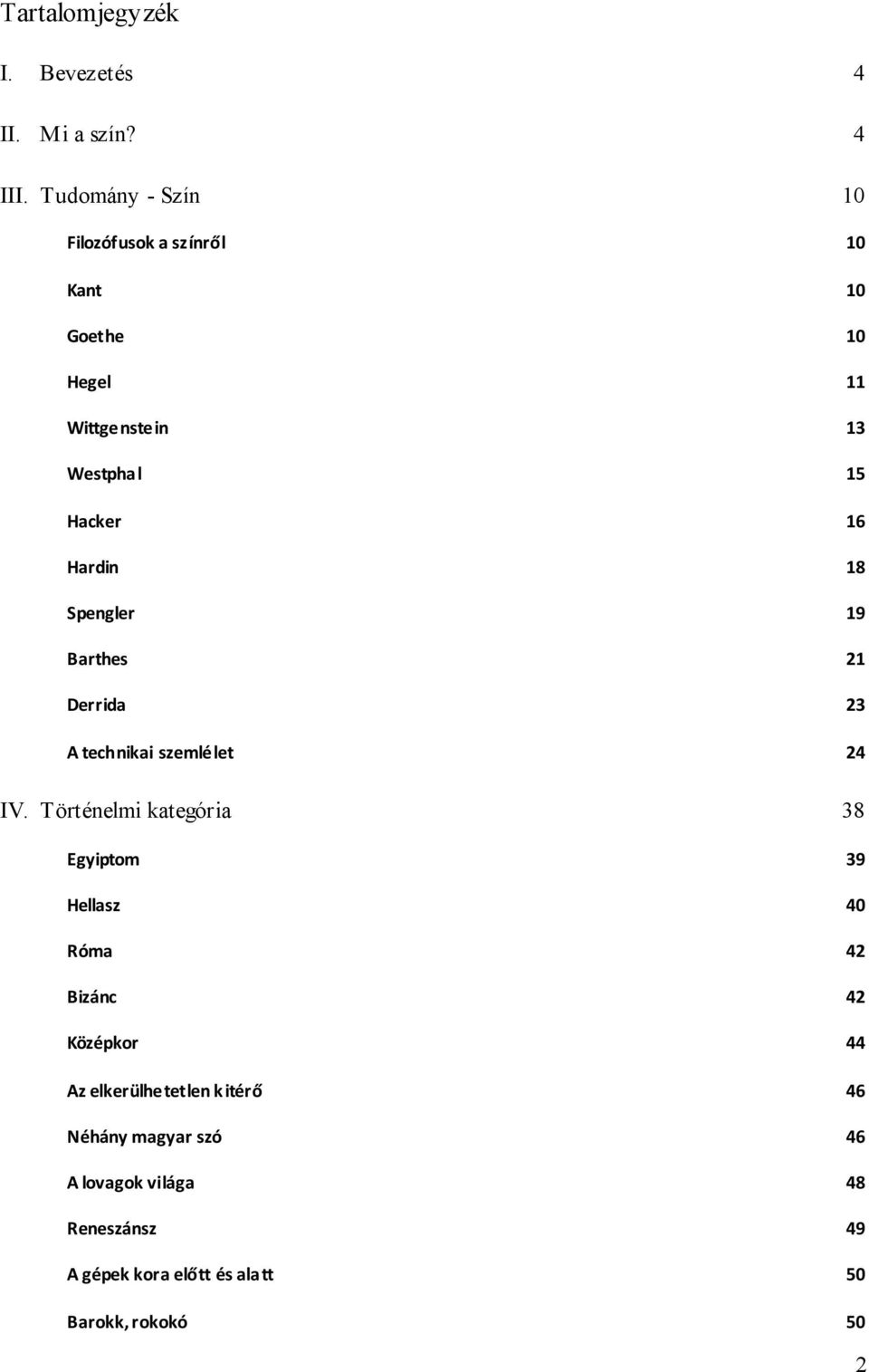 Hardin 18 Spengler 19 Barthes 21 Derrida 23 A technikai szemlélet 24 IV.