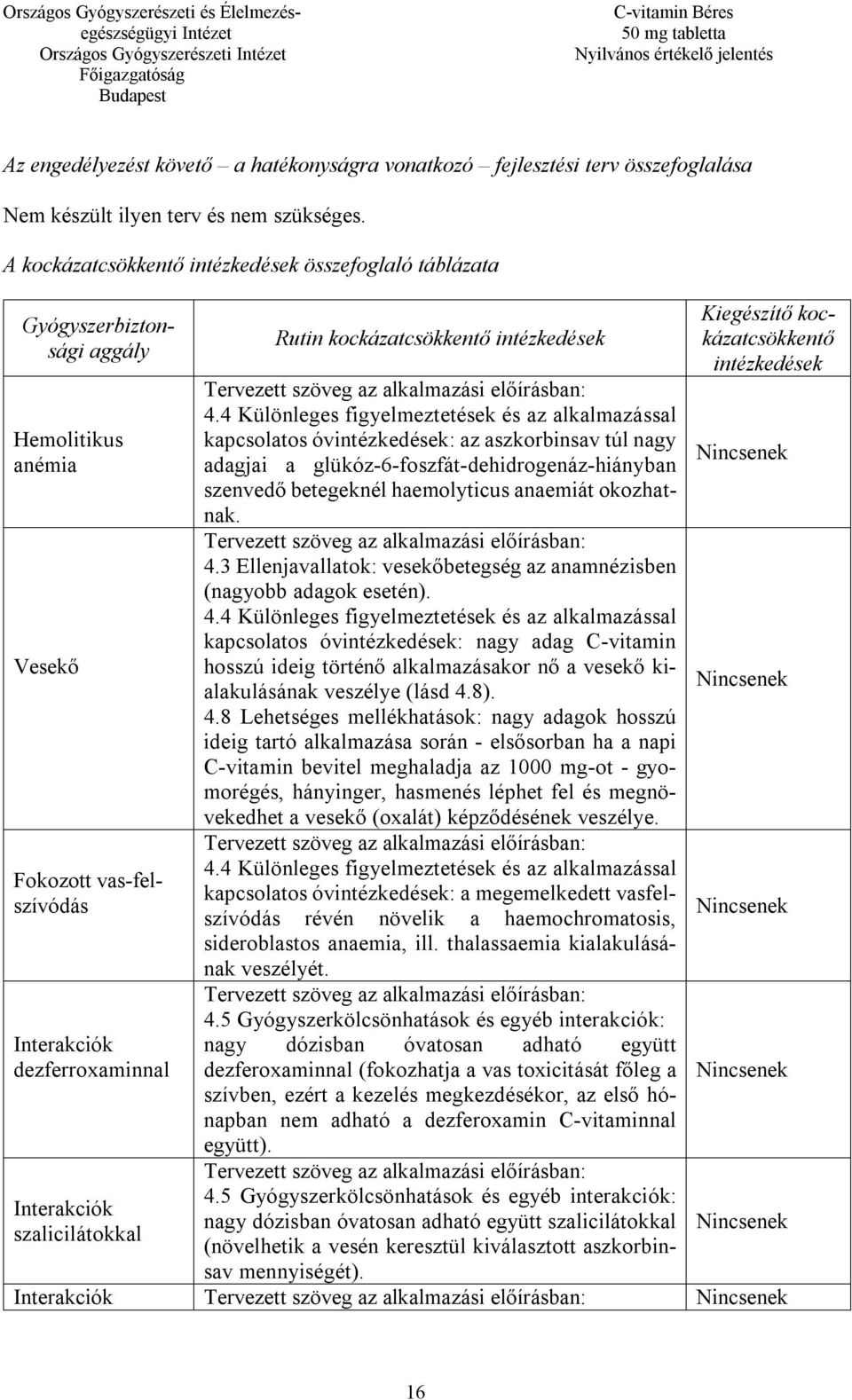 kockázatcsökkentő intézkedések Tervezett szöveg az alkalmazási előírásban: 4.