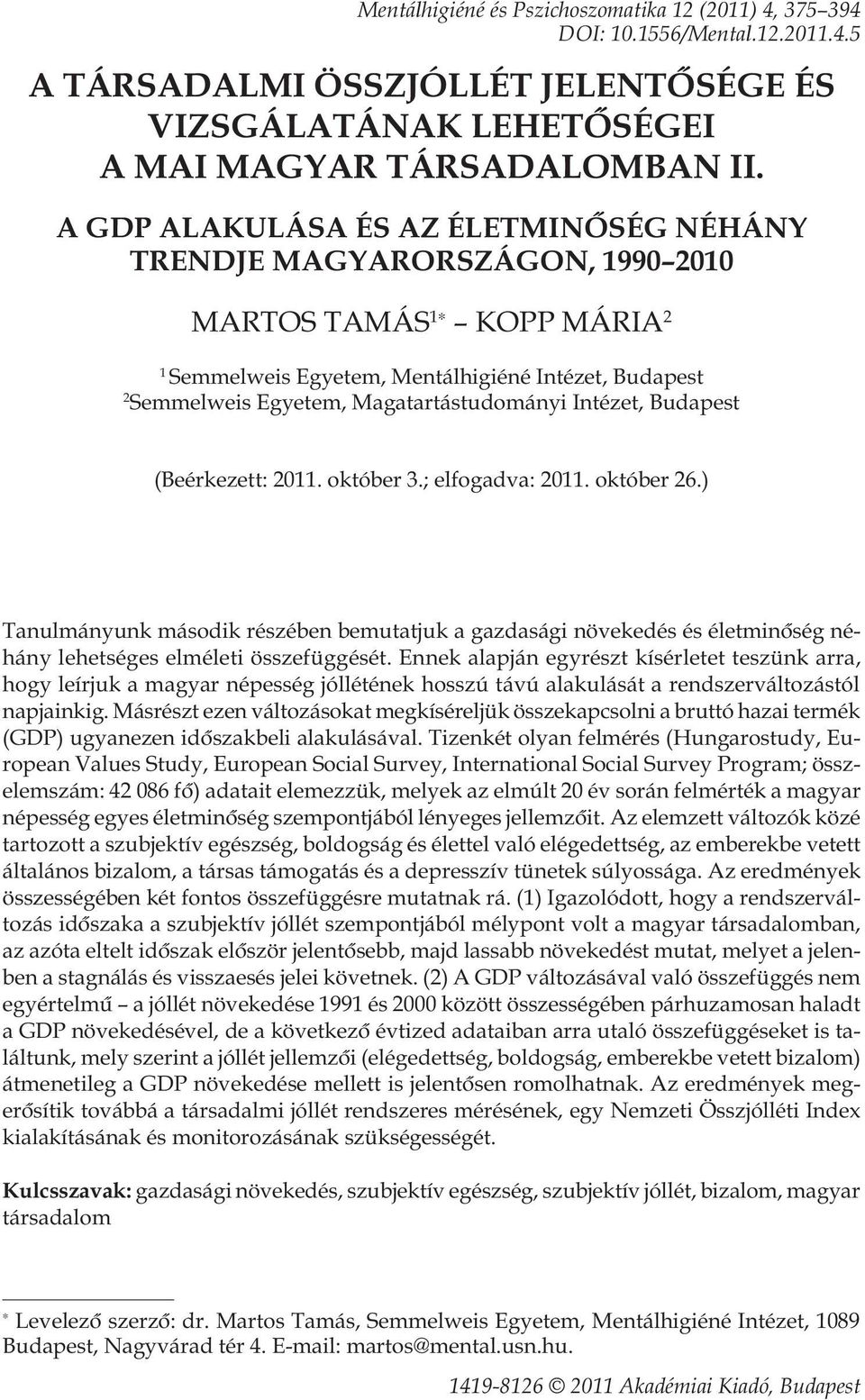 Intézet, Budapest (Beérkezett: 2011. október 3.; elfogadva: 2011. október 26.) Tanulmányunk második részében bemutatjuk a gazdasági növekedés és életminôség néhány lehetséges elméleti összefüggését.