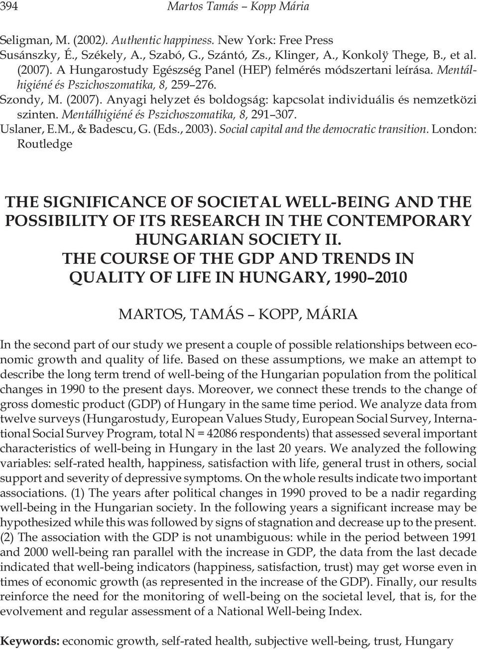 Anyagi helyzet és boldogság: kapcsolat individuális és nemzetközi szinten. Mentálhigiéné és Pszichoszomatika, 8, 291 307. Uslaner, E.M., & Badescu, G. (Eds., 2003).