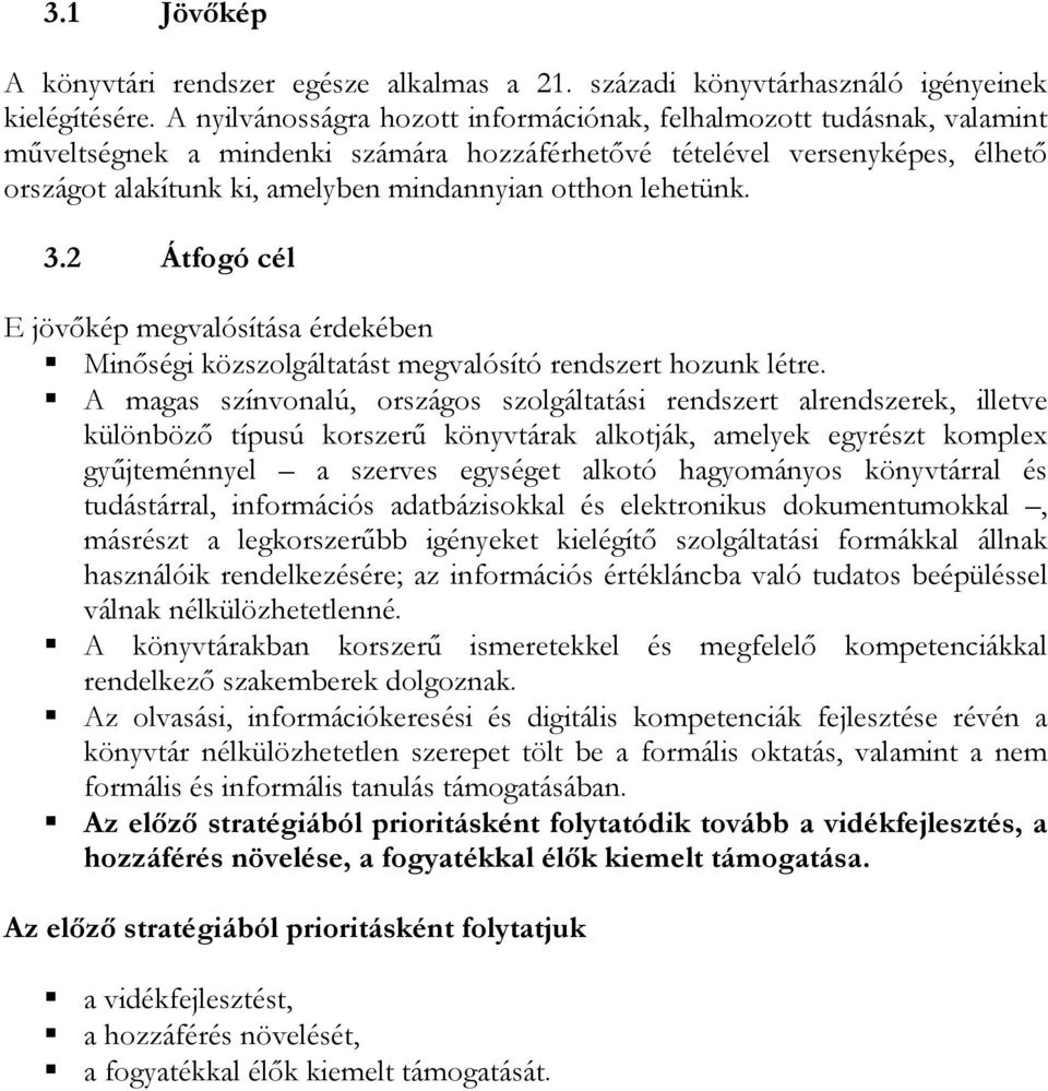 lehetünk. 3.2 Átfogó cél E jövőkép megvalósítása érdekében Minőségi közszolgáltatást megvalósító rendszert hozunk létre.