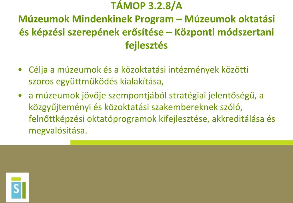 módszertani fejlesztés Célja a múzeumok és a közoktatási intézmények közötti szoros együttműködés