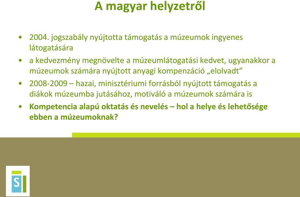 múzeumlátogatási kedvet, ugyanakkor a múzeumok számára nyújtott anyagi kompenzáció elolvadt 2008-2009