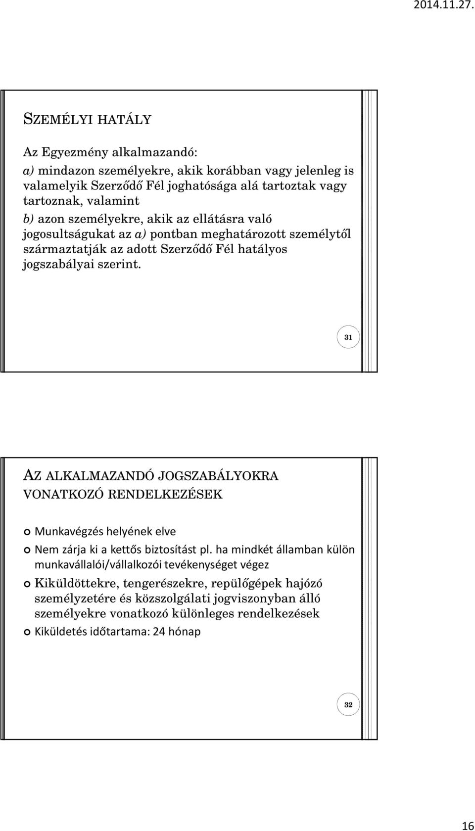 31 AZ ALKALMAZANDÓ JOGSZABÁLYOKRA VONATKOZÓ RENDELKEZÉSEK Munkavégzés helyének elve Nemzárjakiakettősbiztosítást pl.