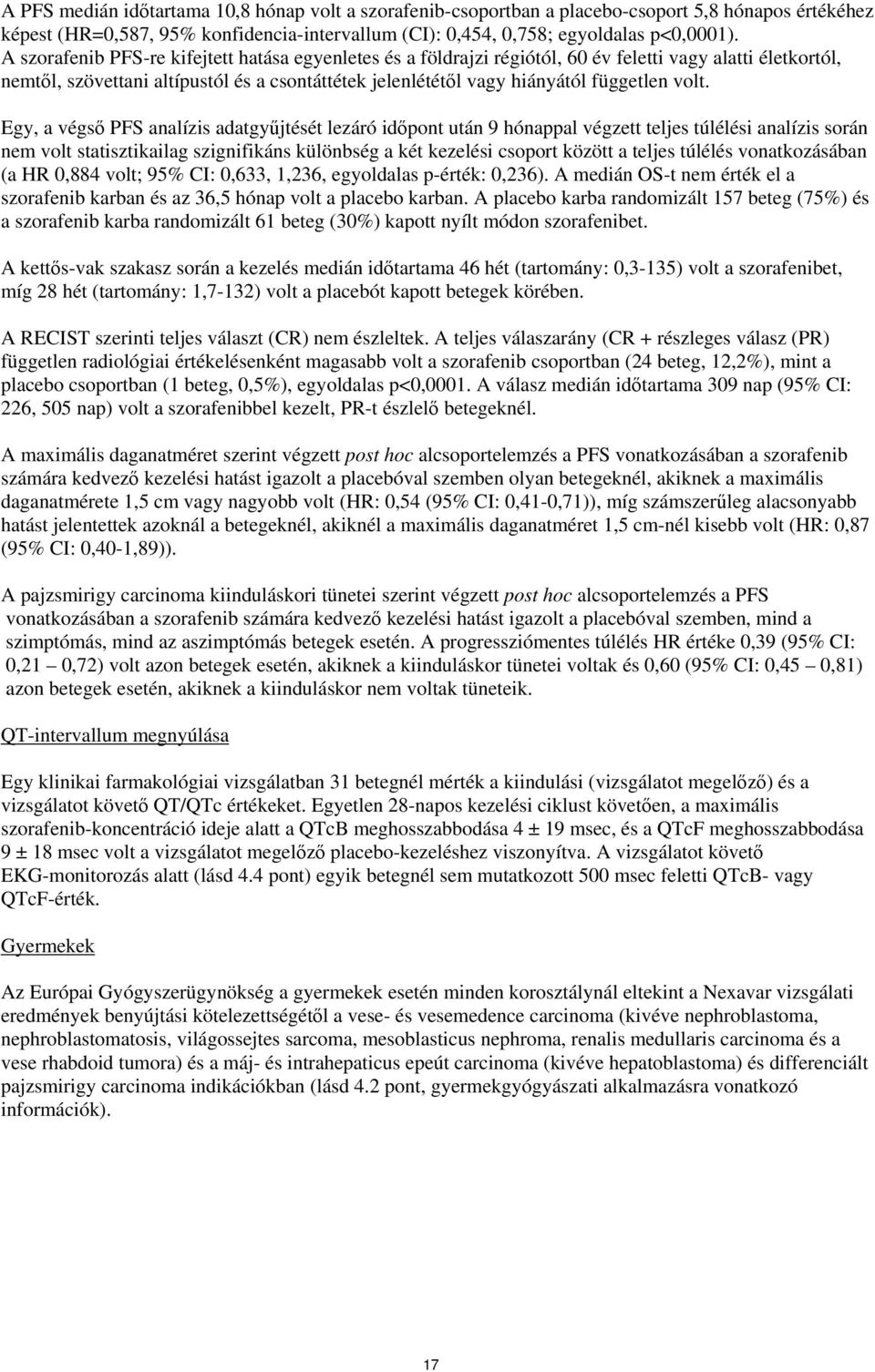 volt. Egy, a végső PFS analízis adatgyűjtését lezáró időpont után 9 hónappal végzett teljes túlélési analízis során nem volt statisztikailag szignifikáns különbség a két kezelési csoport között a