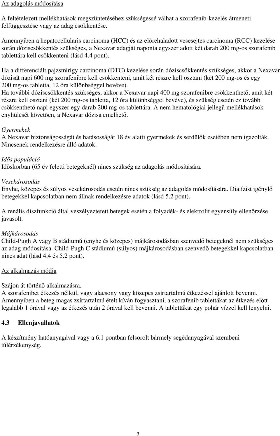 szorafenib tablettára kell csökkenteni (lásd 4.4 pont).