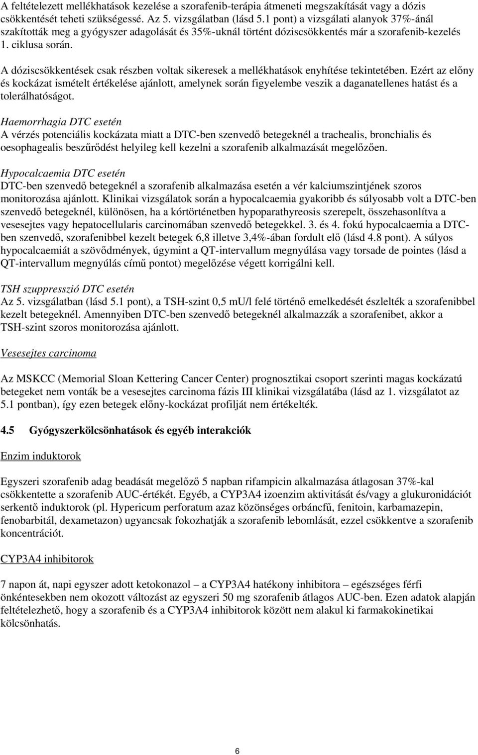 A dóziscsökkentések csak részben voltak sikeresek a mellékhatások enyhítése tekintetében.