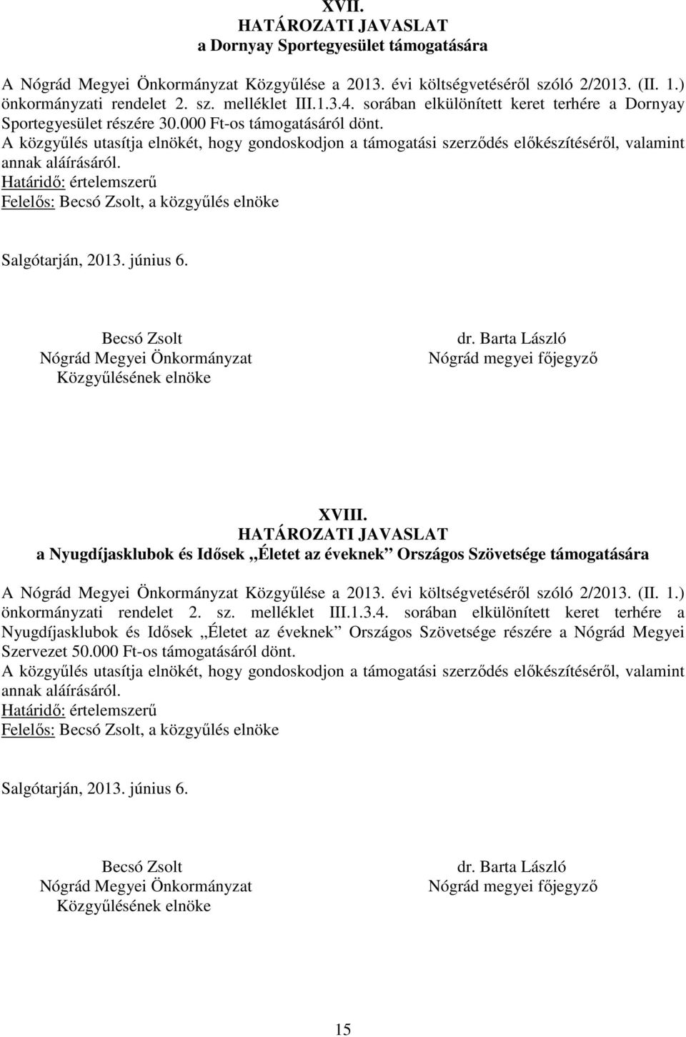 a Nyugdíjasklubok és Idősek Életet az éveknek Országos Szövetsége támogatására A Közgyűlése a 2013. évi költségvetéséről szóló 2/2013. (II. 1.) önkormányzati rendelet 2. sz. melléklet III.