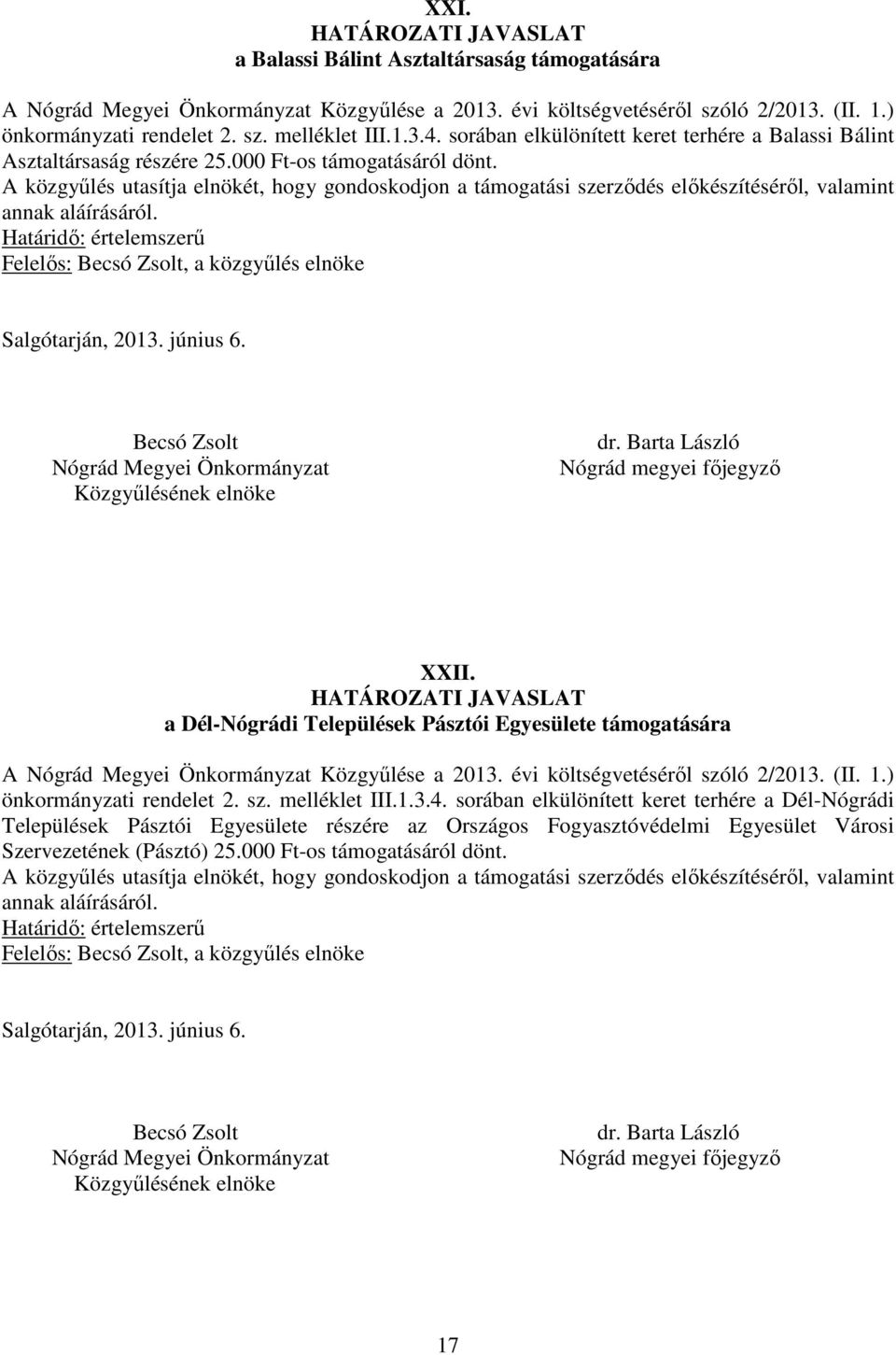 a Dél-Nógrádi Települések Pásztói Egyesülete támogatására A Közgyűlése a 2013. évi költségvetéséről szóló 2/2013. (II. 1.) önkormányzati rendelet 2. sz. melléklet III.1.3.4.