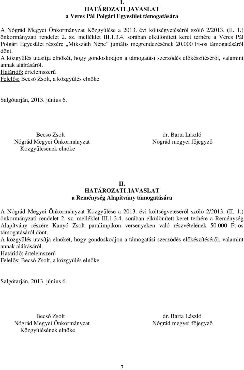 Felelős:, a közgyűlés elnöke II. a Reménység Alapítvány támogatására A Közgyűlése a 2013. évi költségvetéséről szóló 2/2013. (II. 1.) önkormányzati rendelet 2. sz. melléklet III.