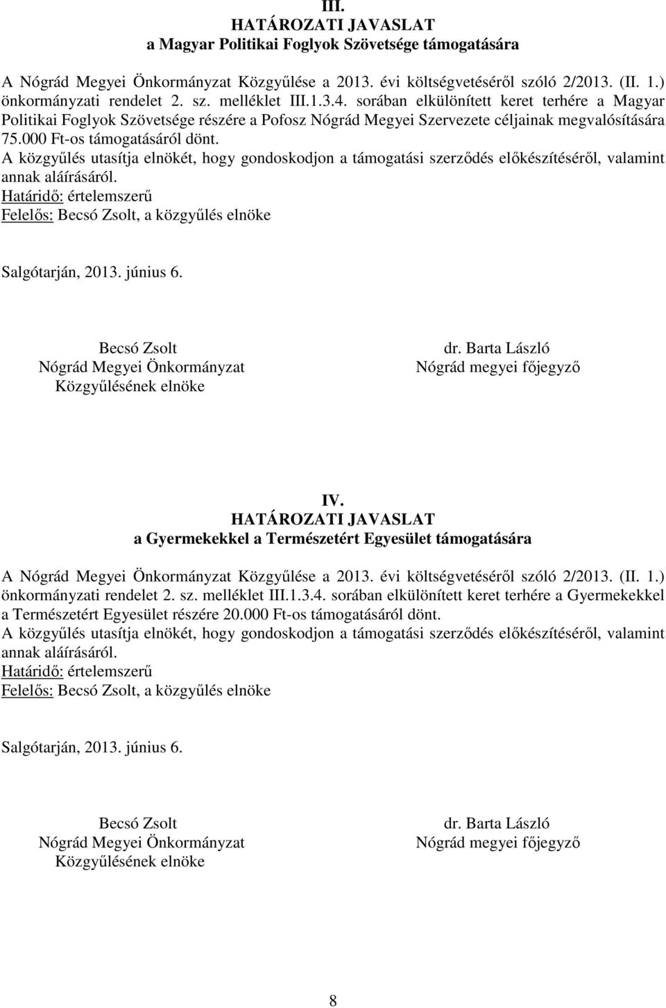 Felelős:, a közgyűlés elnöke IV. a Gyermekekkel a Természetért Egyesület támogatására A Közgyűlése a 2013. évi költségvetéséről szóló 2/2013. (II. 1.