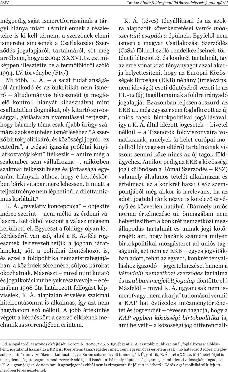 ezt miképpen illesztette be a termőföldről szóló 1994. LV. törvénybe /Ftv/) Mi több, K. Á.