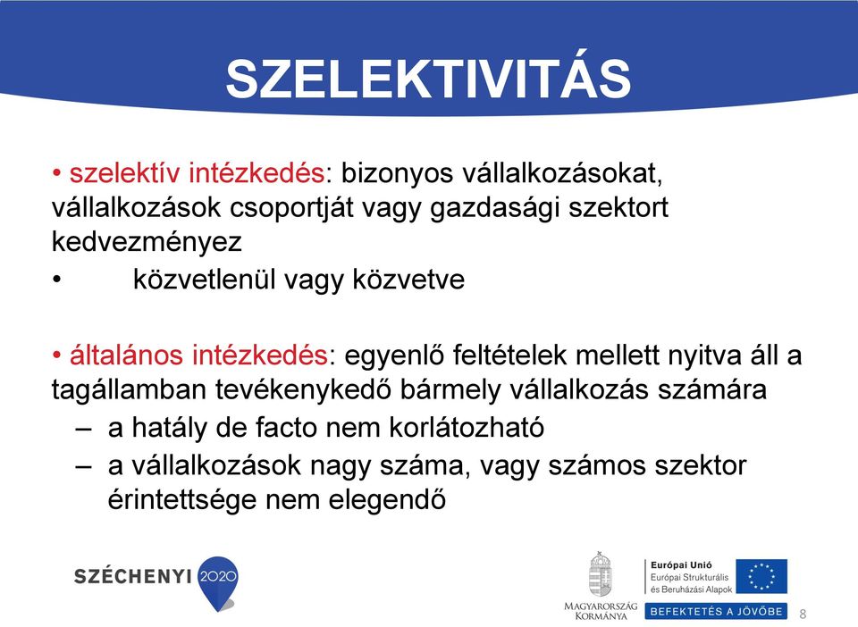 feltételek mellett nyitva áll a tagállamban tevékenykedő bármely vállalkozás számára a hatály