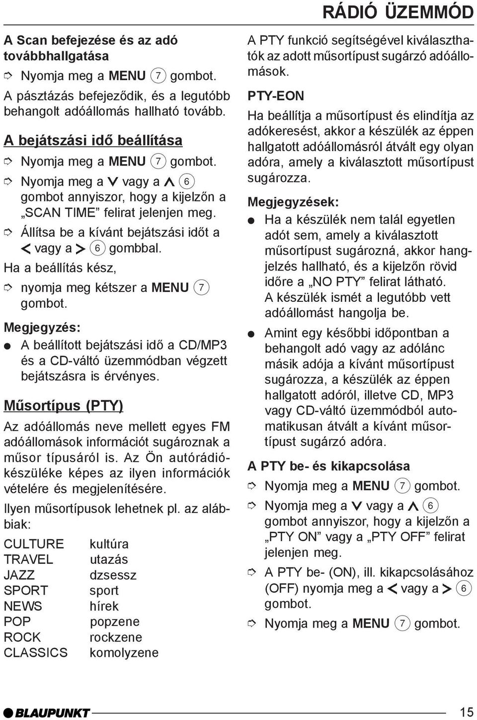 nyomja meg kétszer a MENU 7 A beállított bejátszási idõ a CD/MP3 és a CD-váltó üzemmódban végzett bejátszásra is érvényes.