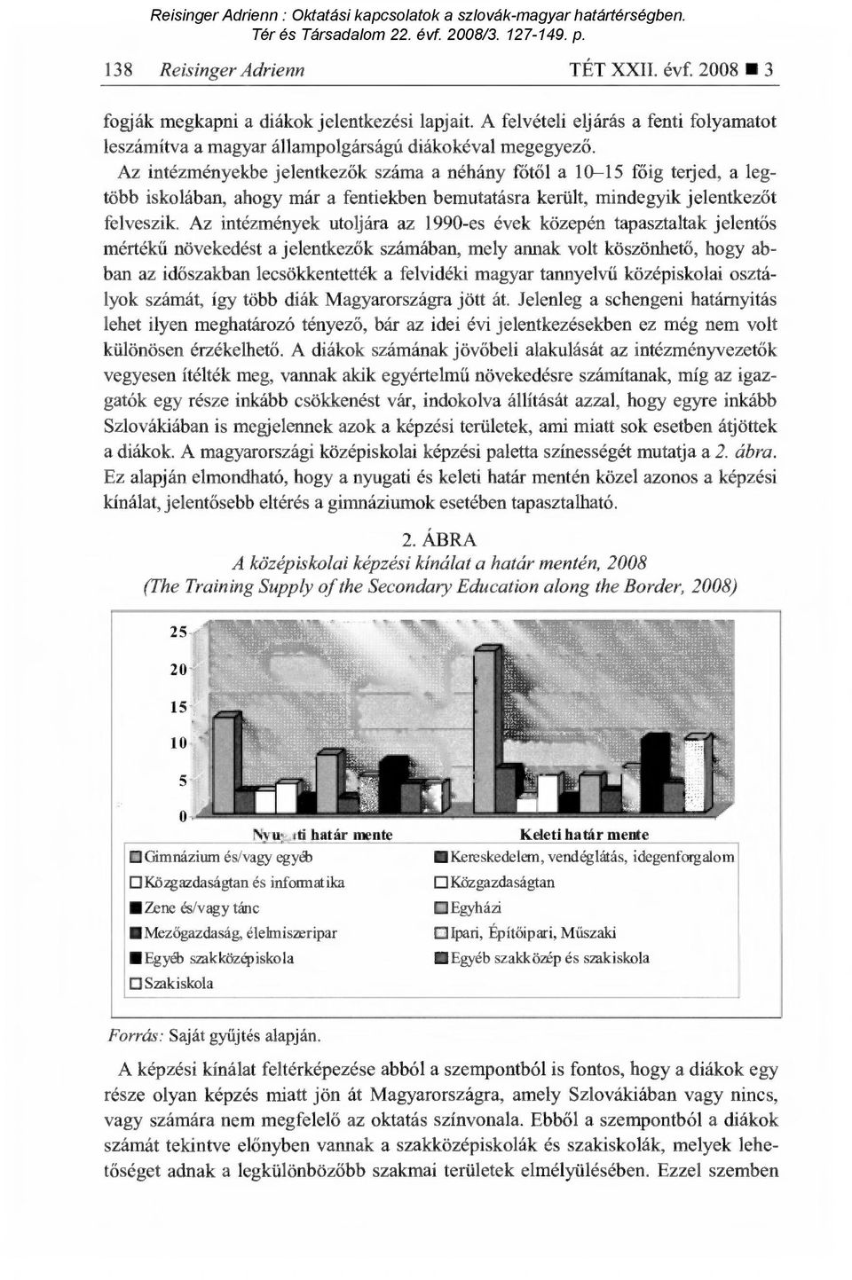 Az intézmények utoljára az 1990-es évek közepén tapasztaltak jelent ős mértékű növekedést a jelentkez ők számában, mely annak volt köszönhet ő, hogy abban az időszakban lecsökkentették a felvidéki