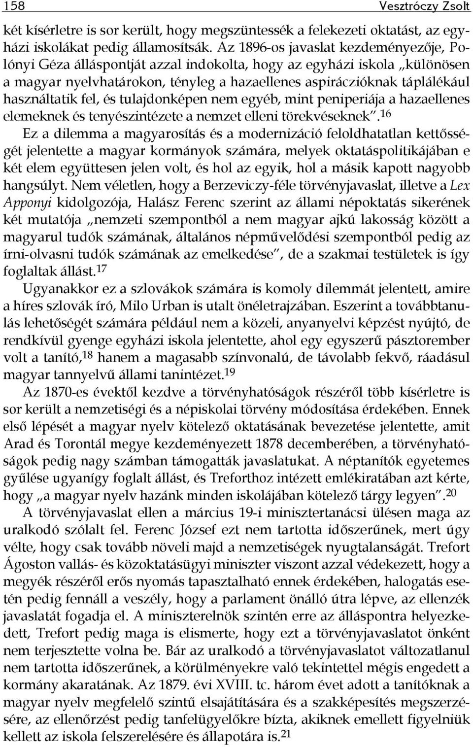 fel, és tulajdonképen nem egyéb, mint peniperiája a hazaellenes elemeknek és tenyészintézete a nemzet elleni törekvéseknek.