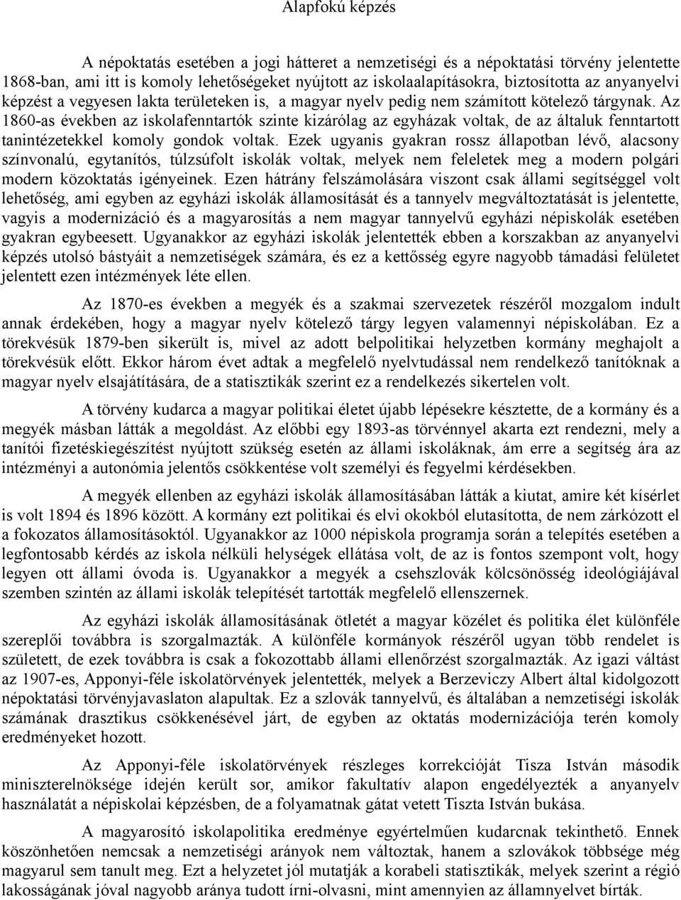 Az 1860-as években az iskolafenntartók szinte kizárólag az egyházak voltak, de az általuk fenntartott tanintézetekkel komoly gondok voltak.