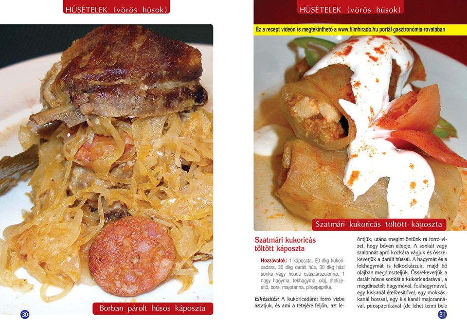 császárszalonna, 1 nagy hagyma, fokhagyma, olaj, ételízesítô, bors, majoranna, pirospaprika.