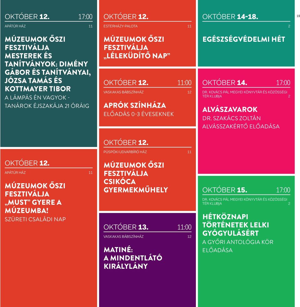 október 12. Apátúr ház 11 Múzeumok Őszi fesztiválja Must gyere a Múzeumba! Szüreti Családi Nap Múzeumok Őszi fesztiválja Léleküdítő nap október 12.