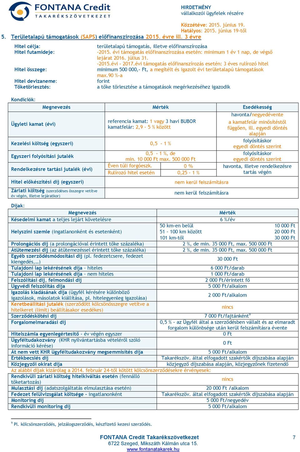 évi támogatás előfinanszírozása esetén: minimum 1 év 1 nap, de végső lejárat 2016. július 31. -2015.évi - 2017.