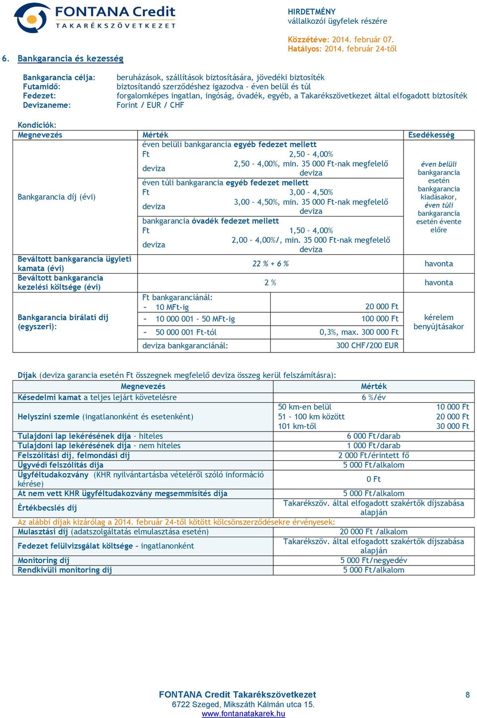 ingatlan, ingóság, óvadék, egyéb, a Takarékszövetkezet által elfogadott biztosíték Forint / EUR / CHF Kondíciók: éven belüli bankgarancia egyéb fedezet mellett Ft 2,50 4,00% 2,50 4,00%, min.