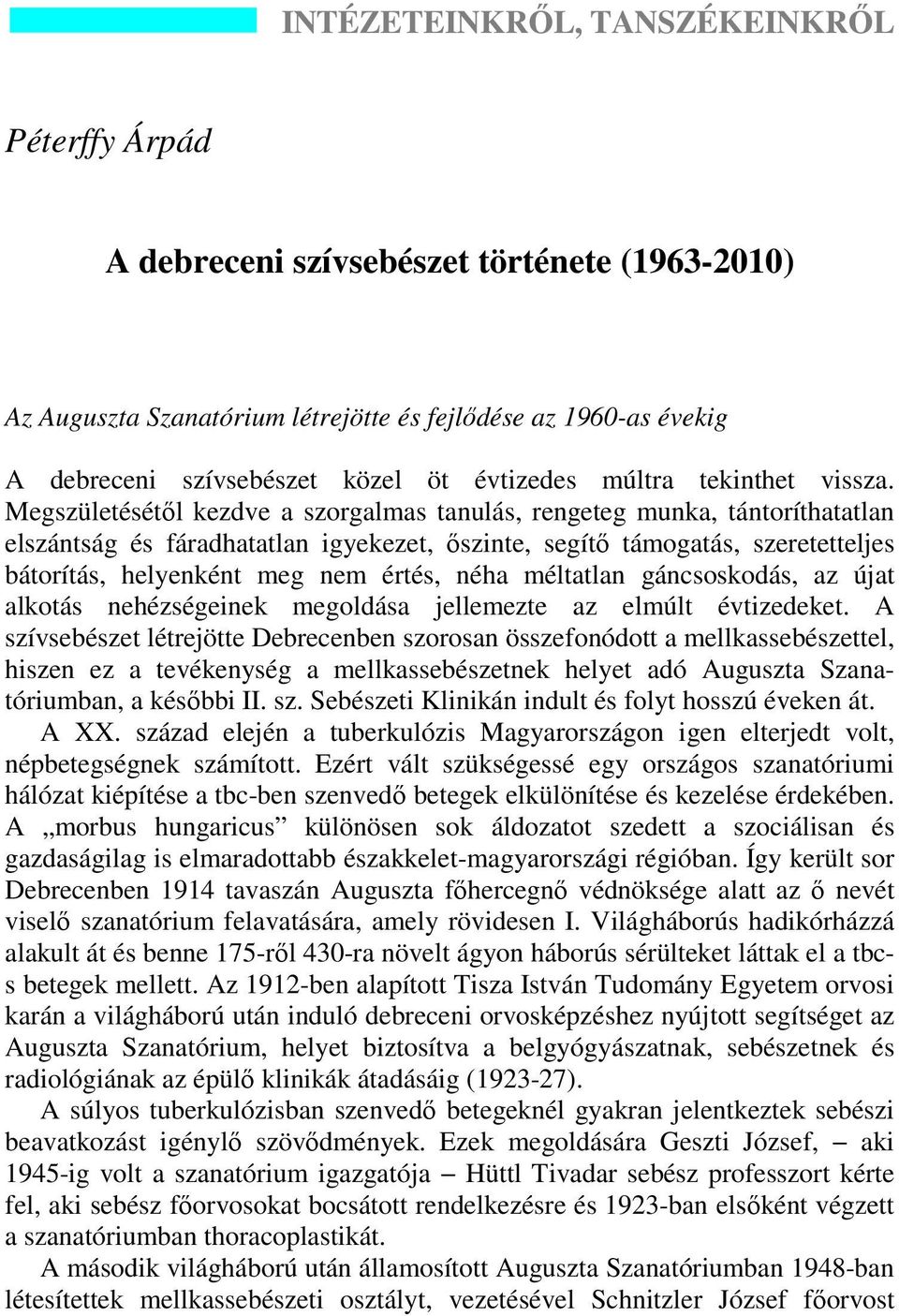 Megszületésétől kezdve a szorgalmas tanulás, rengeteg munka, tántoríthatatlan elszántság és fáradhatatlan igyekezet, őszinte, segítő támogatás, szeretetteljes bátorítás, helyenként meg nem értés,