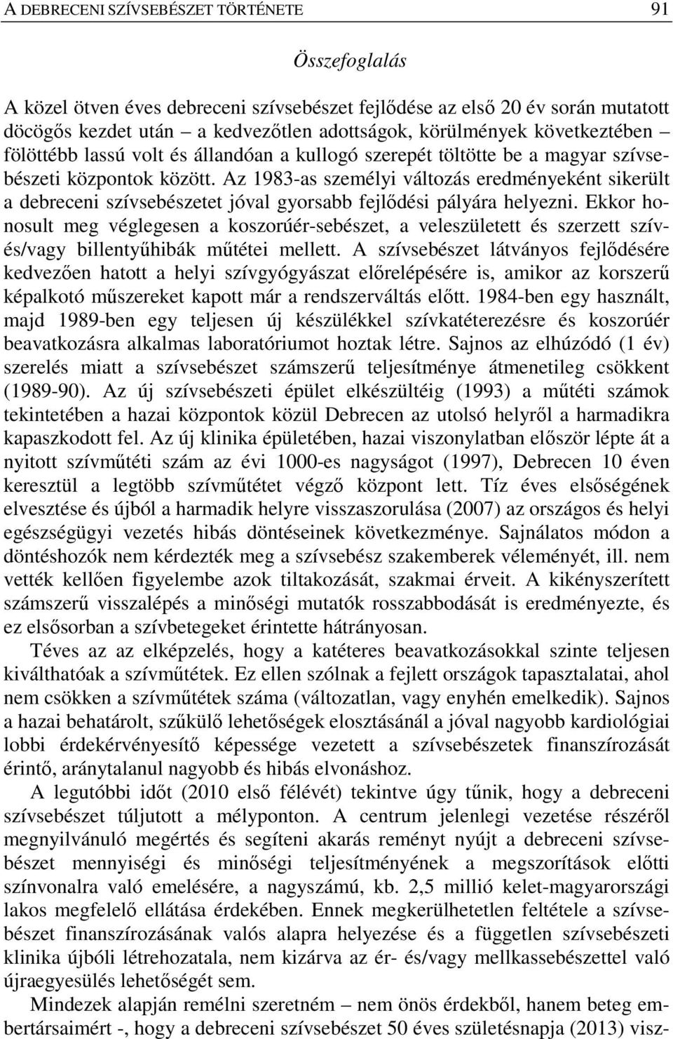 Az 1983-as személyi változás eredményeként sikerült a debreceni szívsebészetet jóval gyorsabb fejlődési pályára helyezni.